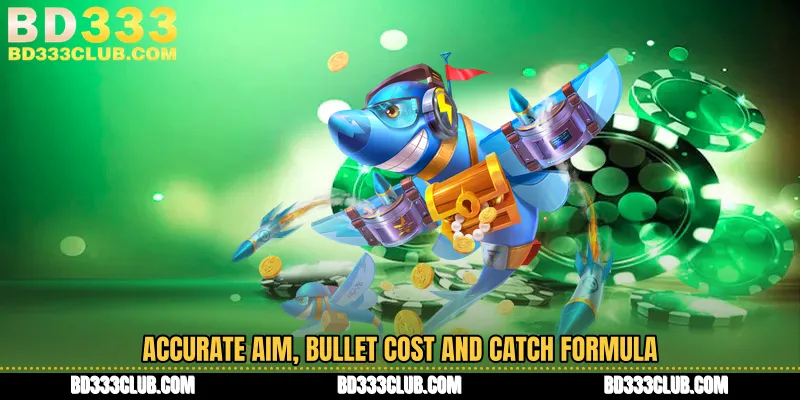 Accurate Aim, Bullet Cost And Catch Formula