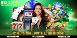 BD333 Live Casino - Smart Real Table Experience