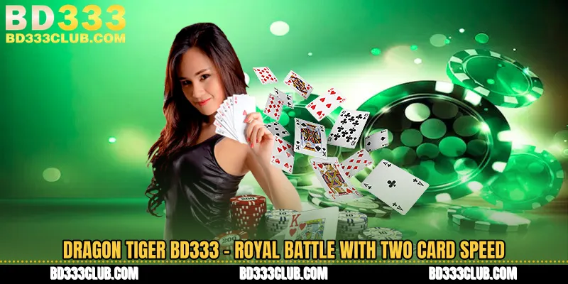 Dragon Tiger BD333 - Royal Battle With Two Card Speed