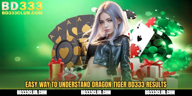 Easy Way To Understand Dragon Tiger BD333 Results