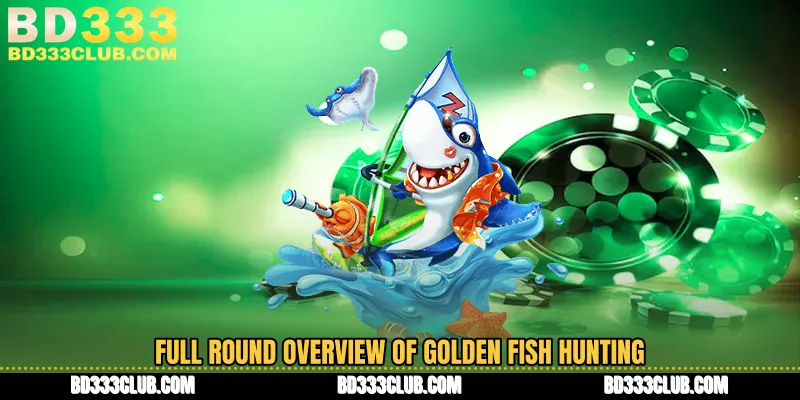 Full Round Overview Of Golden Fish Hunting