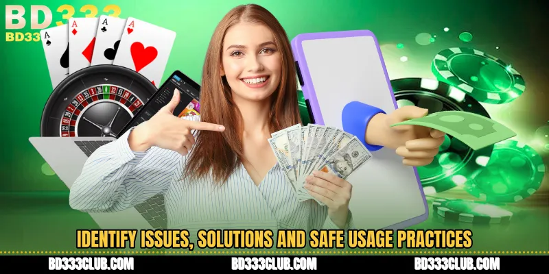 Identify Issues, Solutions And Safe Usage Practices