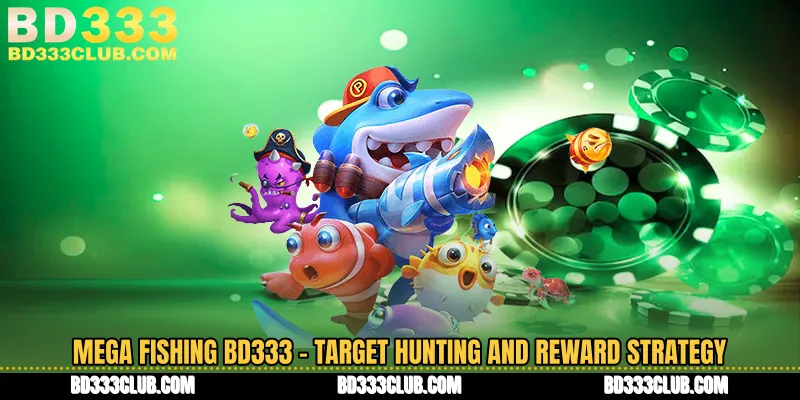 Mega Fishing BD333 - Target Hunting And Reward Strategy