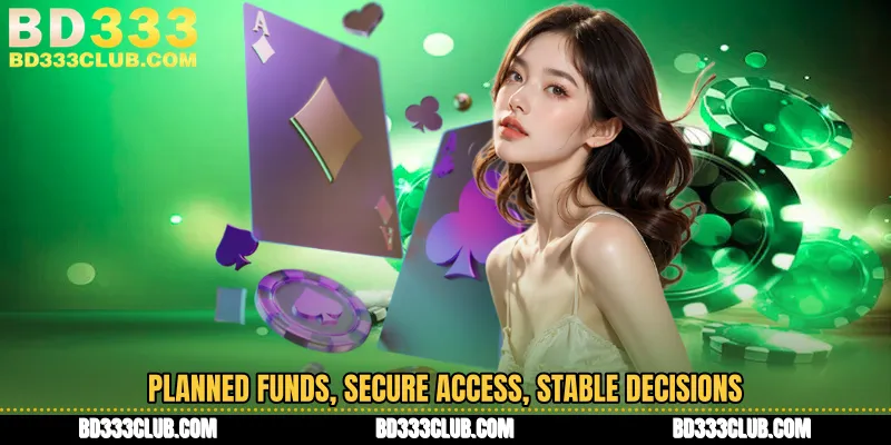 Planned Funds, Secure Access, Stable Decisions
