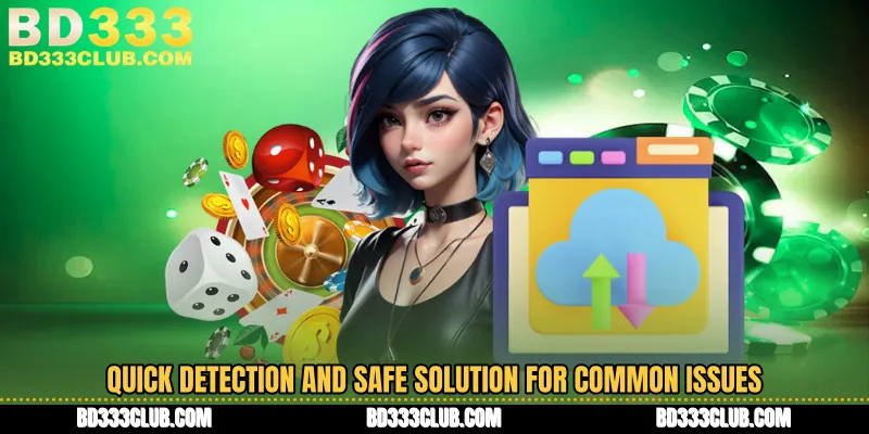Quick Detection And Safe Solution For Common Issues
