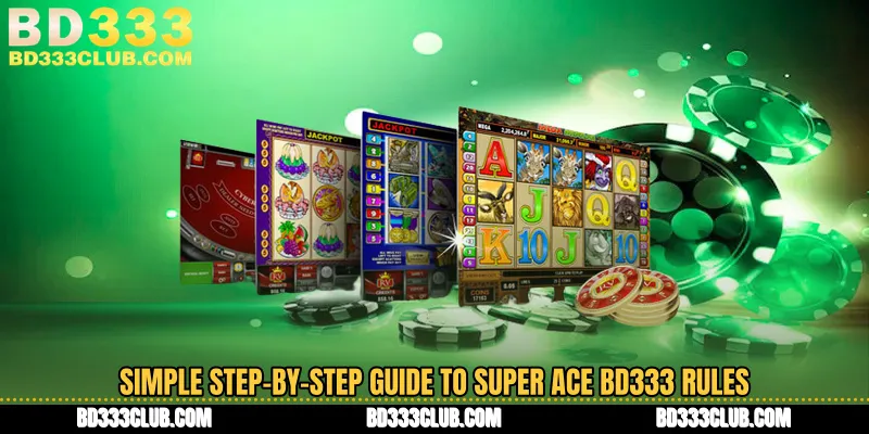 Simple Step-by-Step Guide To Super Ace BD333 Rules