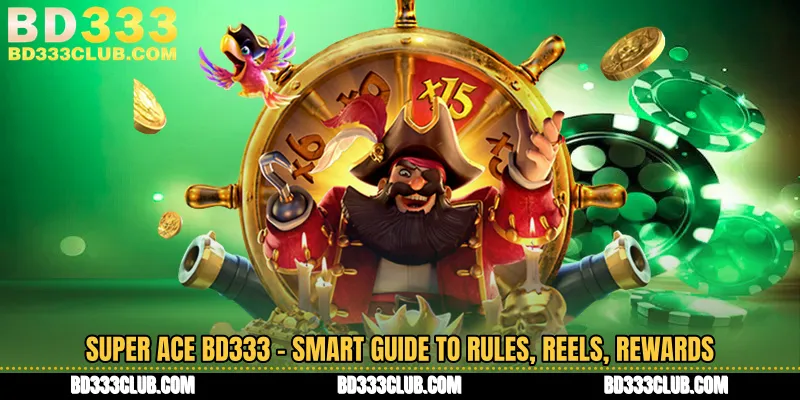 Super Ace BD333 - Smart Guide To Rules, Reels, Rewards